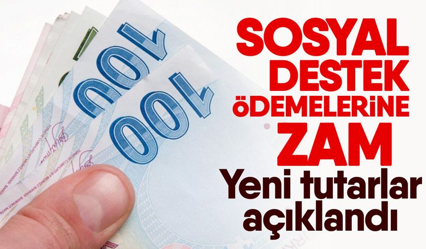 Sosyal destek ödemelerine zam! Yeni tutarlar açıklandı