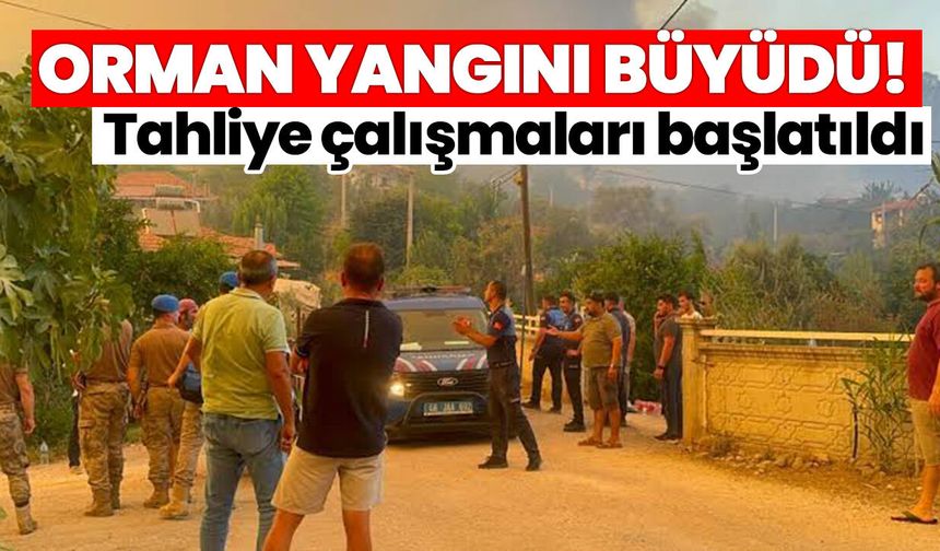 Orman yangını büyüdü! Tahliye çalışmaları başlatıldı