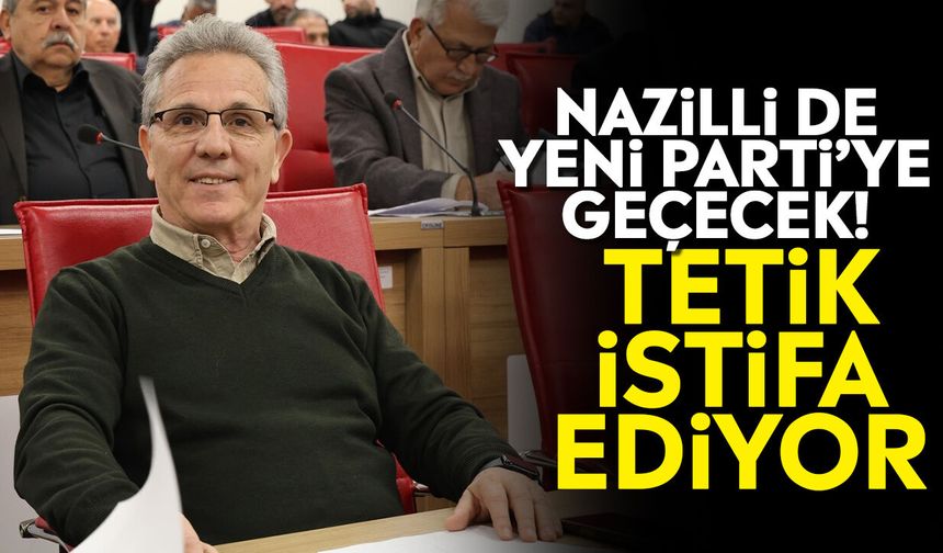 Nazilli de Yeni Parti’ye geçecek! Tetik istifa ediyor