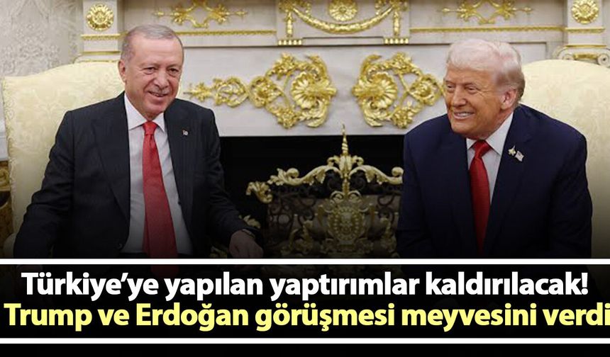 Türkiye’ye yapılan yaptırımlar kaldırılacak! Trump ve Erdoğan görüşmesi meyvesini verdi
