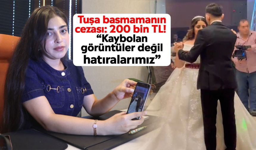 Tuşa basmamanın cezası: 200 bin TL! “Kaybolan görüntüler değil hatıralarımız”