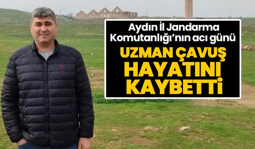 Aydın İl Jandarma Komutanlığı’nın acı günü! Uzman çavuş hayatını kaybetti