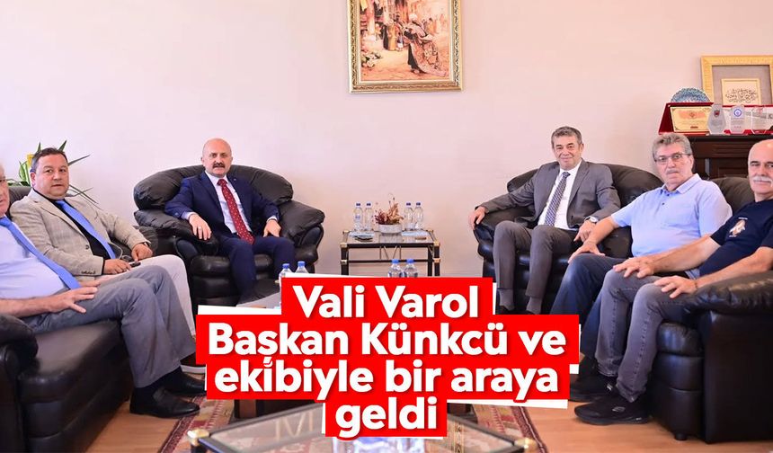 Vali Varol Başkan Künkcü ve ekibiyle bir araya geldi