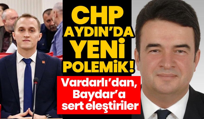 CHP Aydın’da yeni polemik! Vardarlı’dan, Baydar’a sert eleştiriler