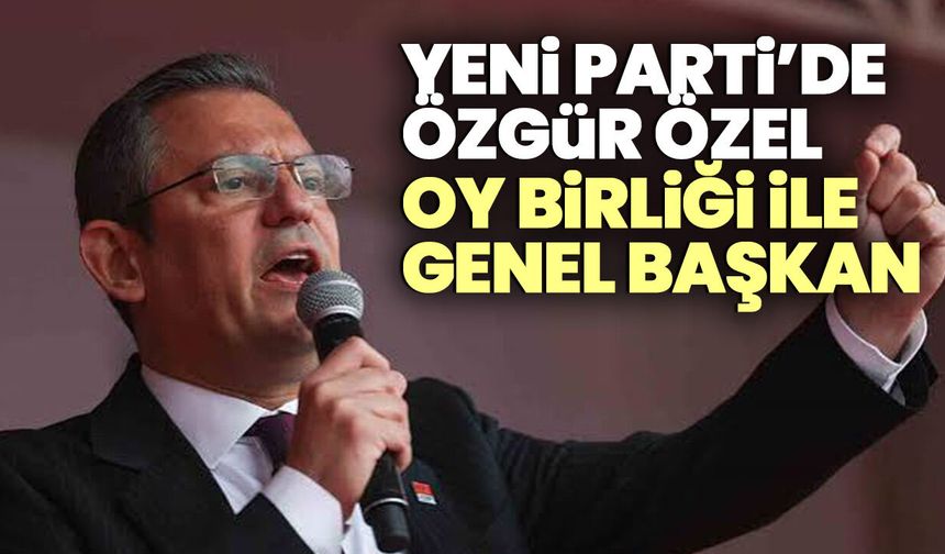 YENİ Parti’de Özgür Özel Oy birliği ile Genel Başkan