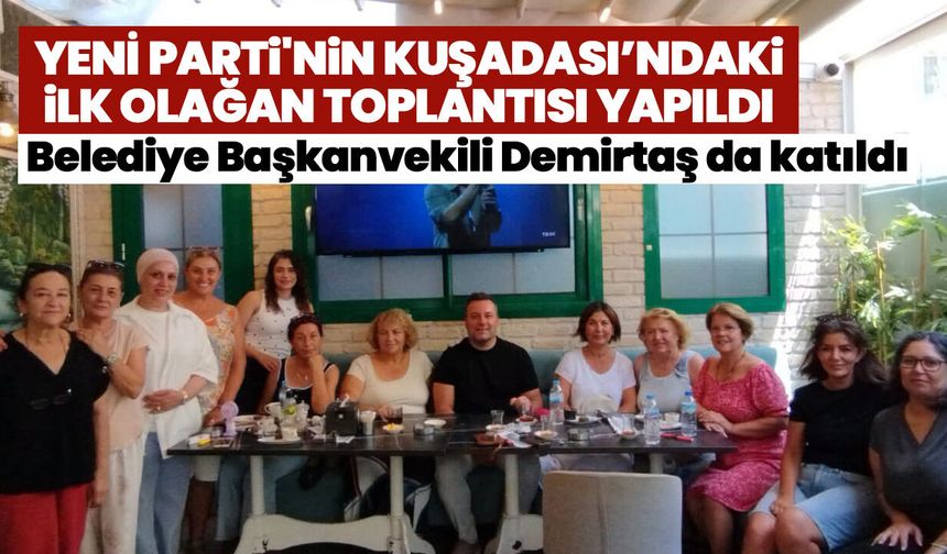 Yeni Parti'nin Kuşadası’ndaki ilk olağan toplantısı yapıldı! Belediye Başkanvekili Demirtaş da katıldı