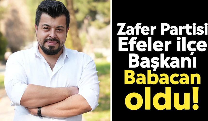 Zafer Partisi Efeler İlçe Başkanı Babacan oldu!