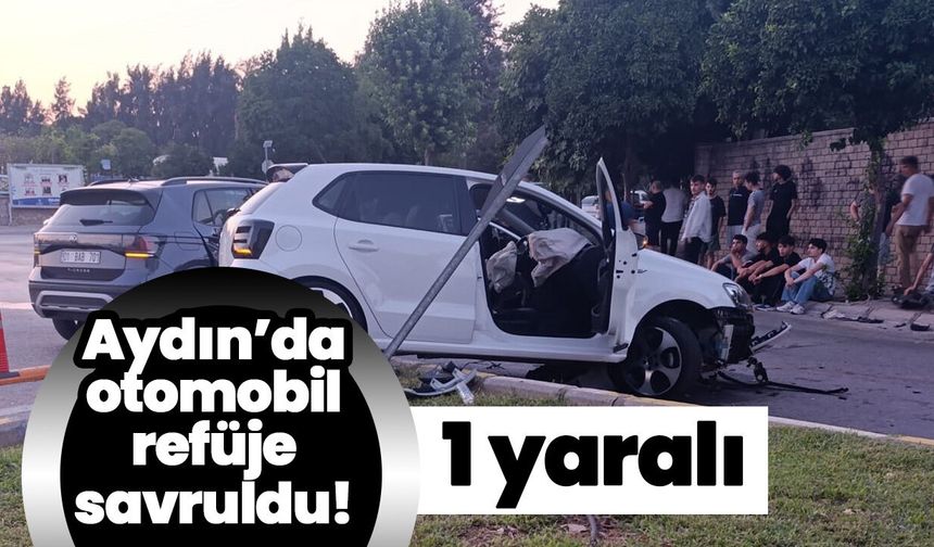 Aydın’da otomobil refüje savruldu! 1 yaralı