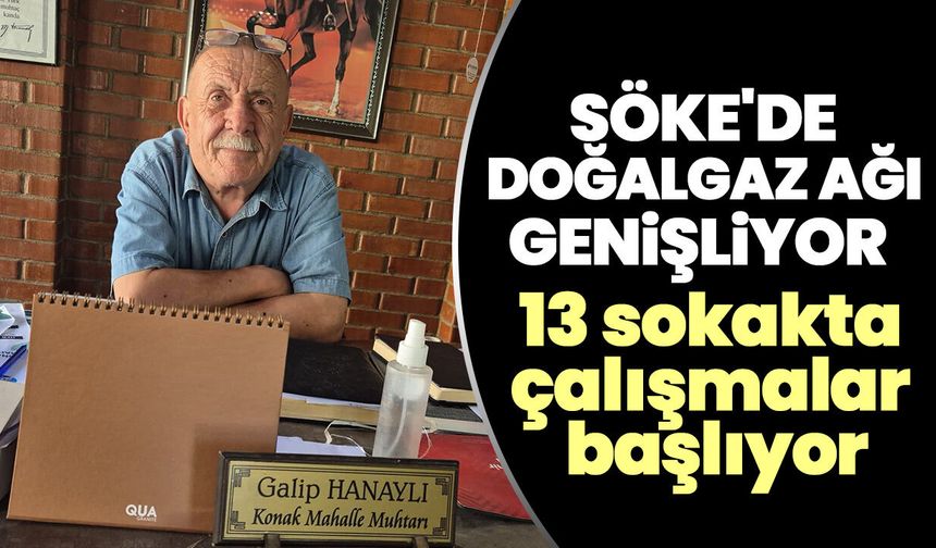 Söke'de doğalgaz ağı genişliyor! 13 sokakta çalışmalar başlıyor