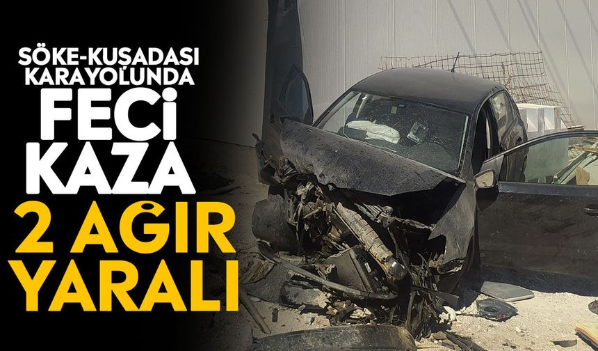 Söke-Kuşadası Karayolunda feci kaza: 2 ağır yaralı