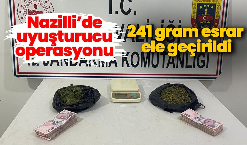 Nazilli’de uyuşturucu operasyonu! 241 gram esrar ele geçirildi