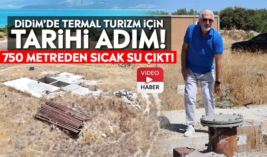 Didim’de termal turizm için tarihi adım! 750 metreden sıcak su çıktı