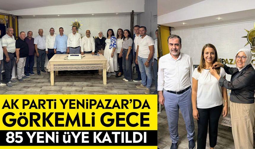 AK Parti Yenipazar’da görkemli gece: 85 yeni üye katıldı