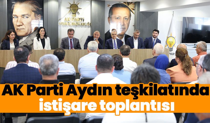 AK Parti Aydın teşkilatında istişare toplantısı
