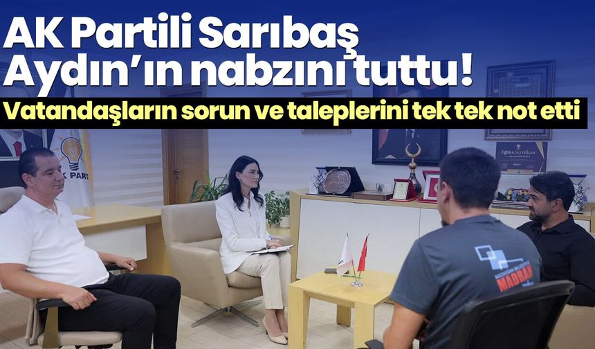 AK Partili Sarıbaş Aydın’ın nabzını tuttu! Vatandaşların sorun ve taleplerini tek tek not etti