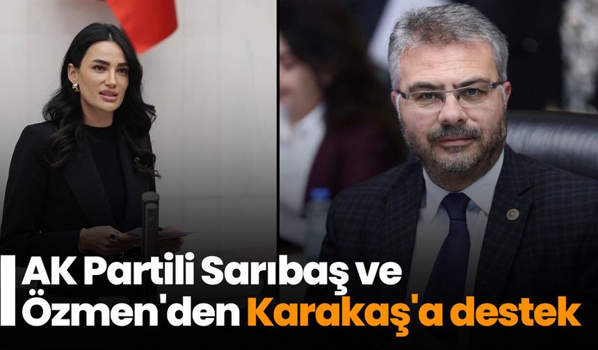 AK Partili Sarıbaş ve Özmen'den Karakaş'a destek