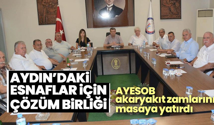 Aydın’daki esnaflar için çözüm birliği! AYESOB akaryakıt zamlarını masaya yatırdı