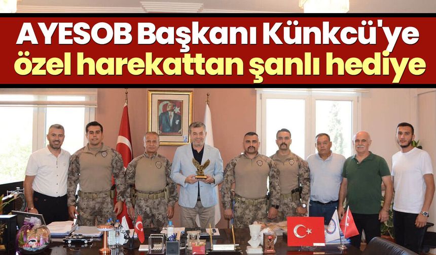 AYESOB Başkanı Künkcü'ye özel harekattan şanlı hediye