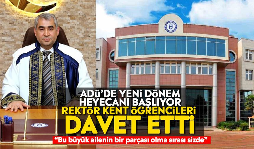 ADÜ’de yeni dönem heyecanı başlıyor: Rektör Kent öğrencileri davet etti