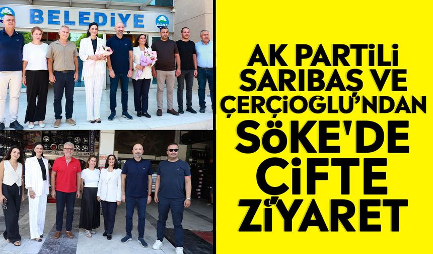 AK Partili Sarıbaş ve Çerçioğlu'ndan Söke'de çifte ziyaret