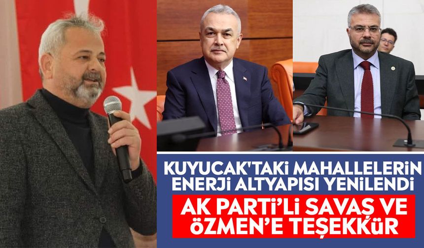 Kuyucak'taki mahallelerin enerji altyapısı yenilendi: AK Parti’li Savaş ve Özmen’e teşekkür