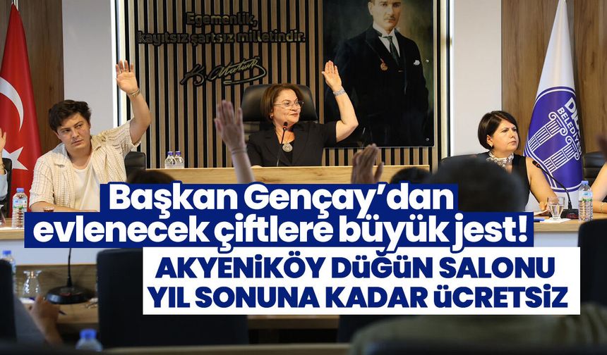 Başkan Gençay’dan evlenecek çiftlere büyük jest! Akyeniköy düğün salonu yıl sonuna kadar ücretsiz