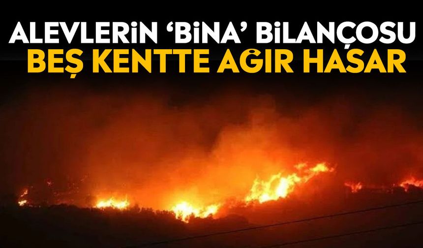 Alevlerin ‘bina’ bilançosu: Beş kentte ağır hasar