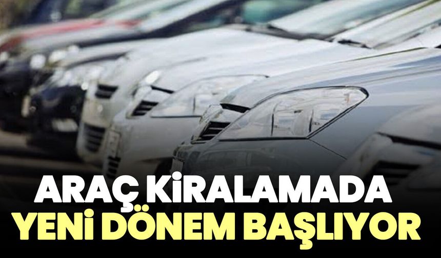 Araç kiralamada yeni dönem başlıyor
