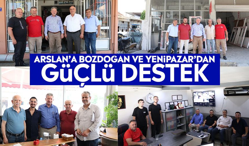 Arslan’a Bozdoğan ve Yenipazar’dan güçlü destek