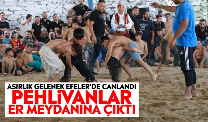 Asırlık gelenek Efeler’de canlandı: Pehlivanlar er meydanına çıktı