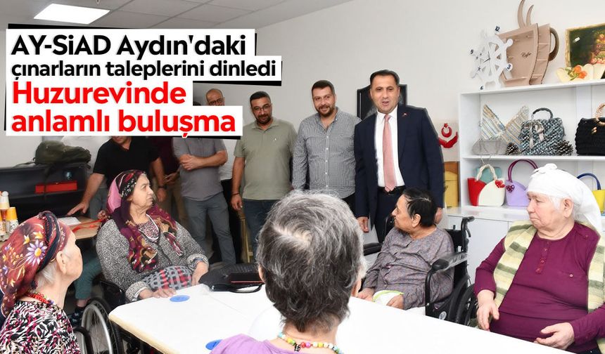 AY-SİAD Aydın'daki çınarların taleplerini dinledi: Huzurevinde anlamlı buluşma