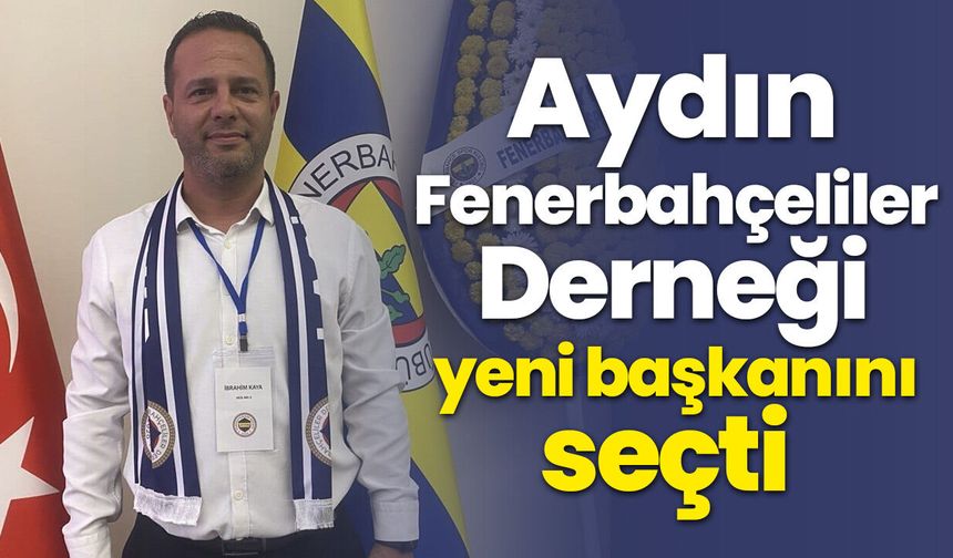 Aydın Fenerbahçeliler Derneği yeni başkanını seçti
