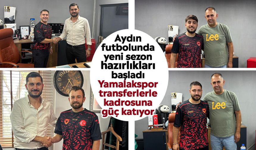 Aydın futbolunda yeni sezon hazırlıkları başladı: Yamalakspor transferlerle kadrosuna güç katıyor