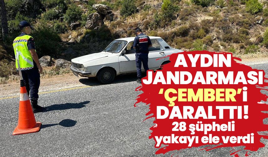 Aydın jandarması ‘Çember’i daralttı! 28 şüpheli yakayı ele verdi