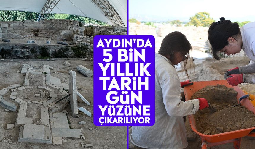Aydın'da 5 bin yıllık tarih gün yüzüne çıkarılıyor