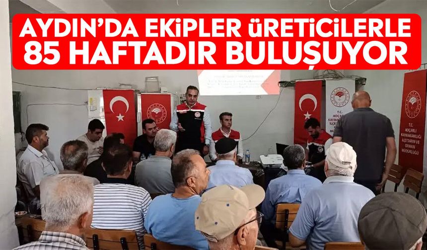Aydın’da ekipler üreticilerle 85 haftadır buluşuyor