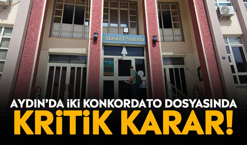 Aydın’da iki konkordato dosyasında kritik karar!
