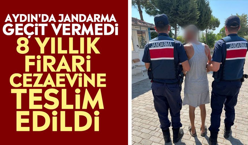 Aydın'da jandarma geçit vermedi: 8 yıllık firari cezaevine teslim edildi