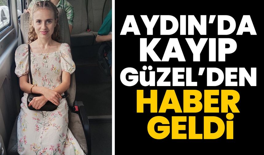 Aydın’da kayıp Güzel’den haber geldi