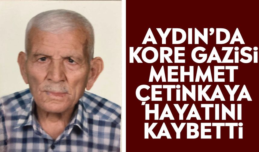 Aydın’da Kore Gazisi Mehmet Çetinkaya hayatını kaybetti