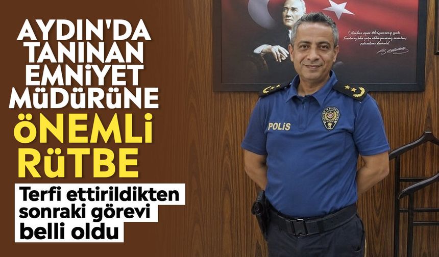 Aydın'da tanınan emniyet müdürüne önemli rütbe: Terfi ettirildikten sonraki görevi belli oldu