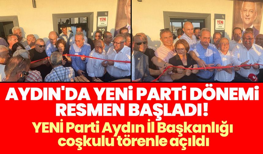 Aydın'da YENİ Parti dönemi resmen başladı! YENİ Parti Aydın İl Başkanlığı coşkulu törenle açıldı