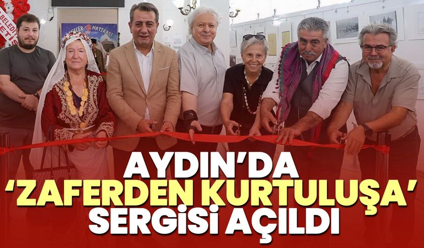 Aydın’da ‘Zaferden Kurtuluşa’ sergisi açıldı