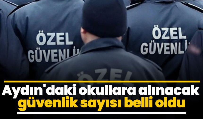Aydın'daki okullara alınacak güvenlik sayısı belli oldu