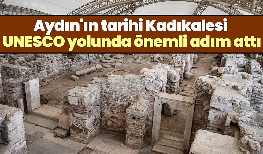 Aydın'ın tarihi Kadıkalesi UNESCO yolunda önemli adım attı