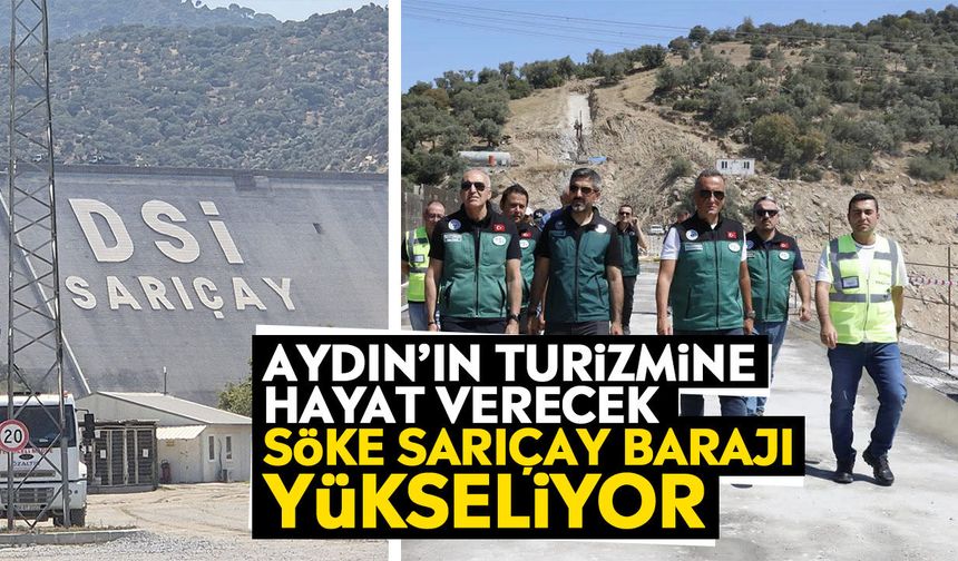 Aydın’ın turizmine hayat verecek: Söke Sarıçay Barajı yükseliyor
