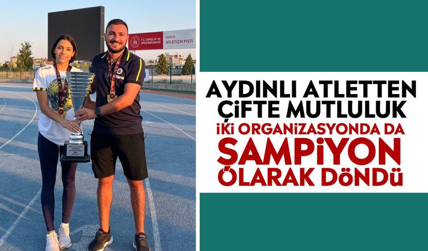 Aydınlı atletten çifte mutluluk: İki organizasyonda da şampiyon olarak döndü