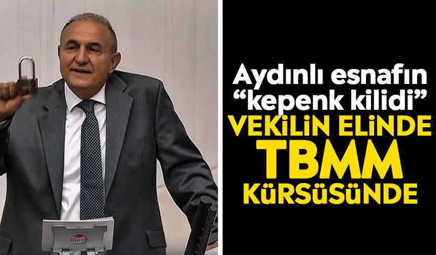 Aydınlı esnafın “kepenk kilidi” Vekilin elinde TBMM kürsüsünde