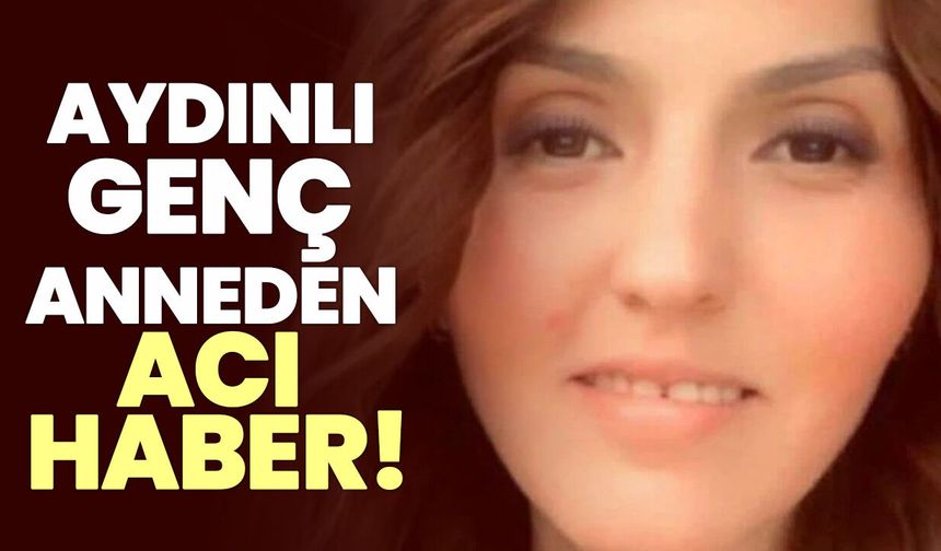 Aydınlı genç anneden acı haber!