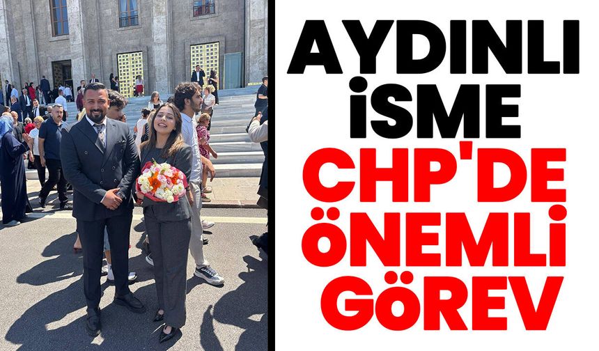 Aydınlı isme CHP'de önemli görev